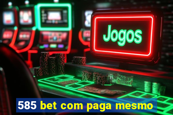 585 bet com paga mesmo